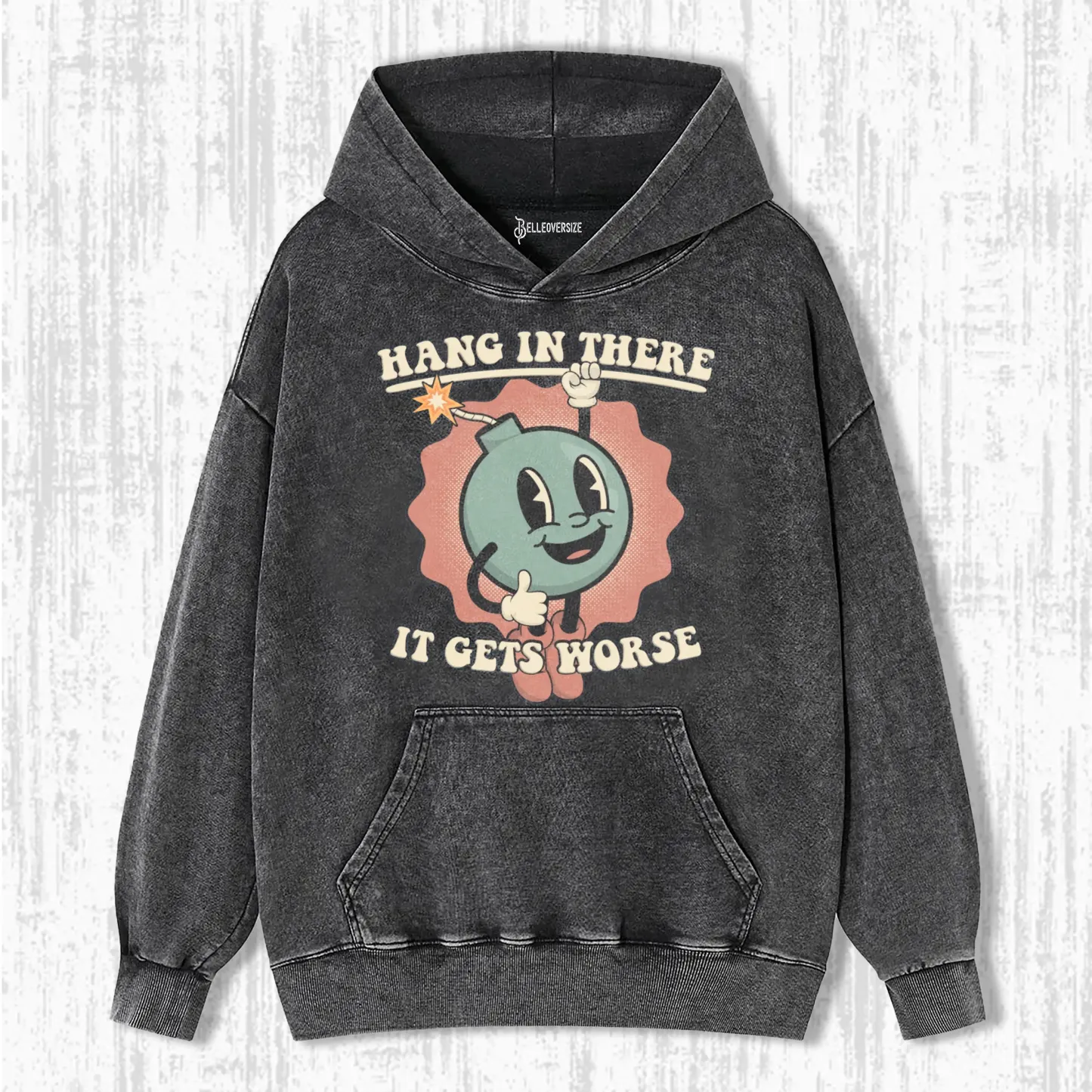 HANG IN THERE -IT GETS WORSE HOODIE
