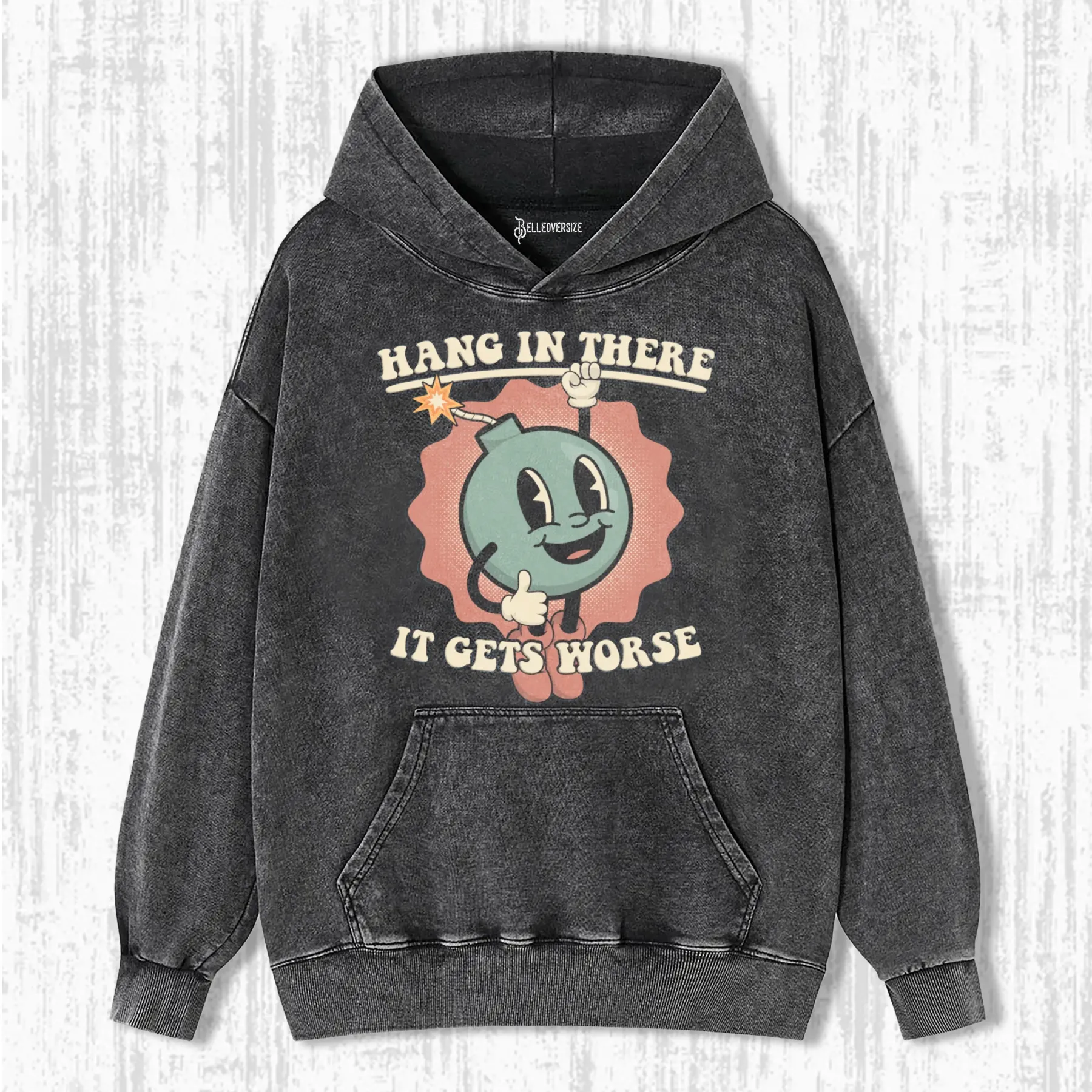 HANG IN THERE -IT GETS WORSE HOODIE