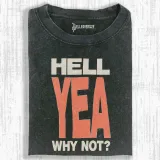 HELL YEA WHY NOT T-SHIRT