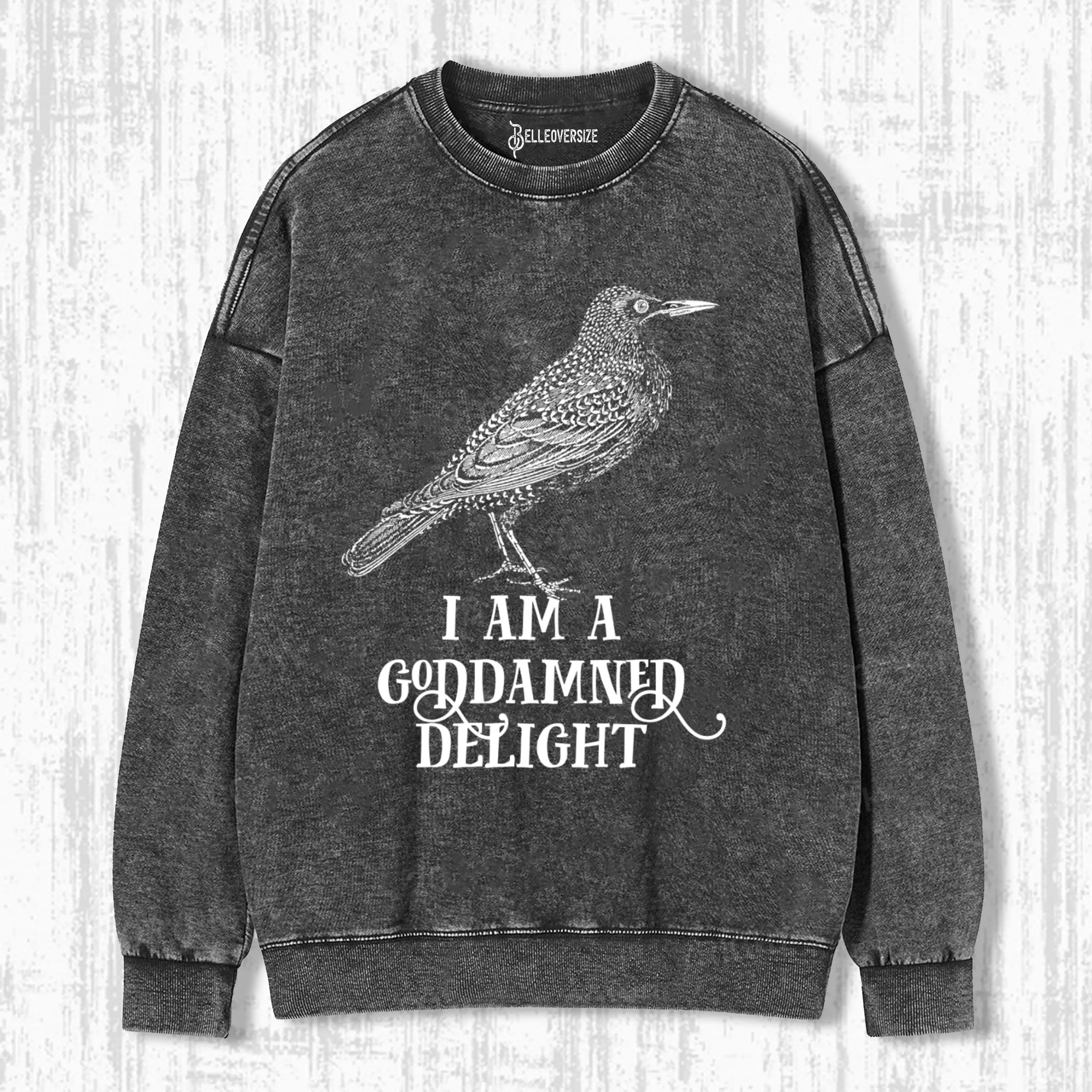 I AM A GODDAMNED DELIGHT SWEATSHIRTS