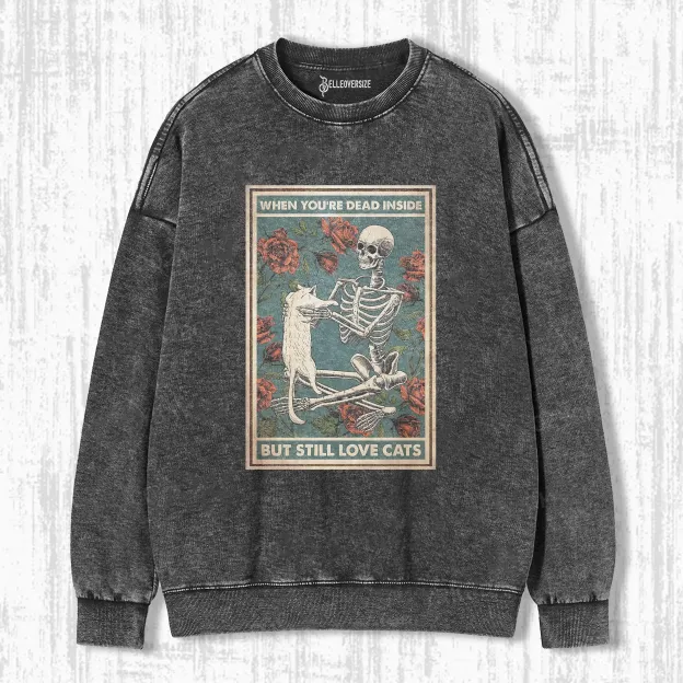 I AM DEAD INSIDE BECAUSE I STILL LOVE ONE CAT SWEATSHIRTS