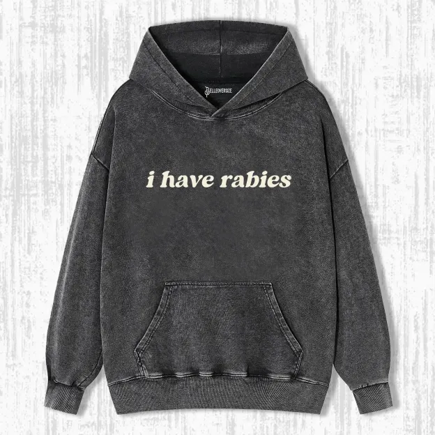 I HAVE RABIES HOODIE