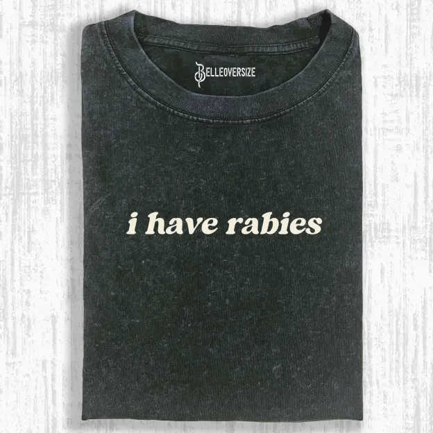 I HAVE RABIES T-SHIRT 