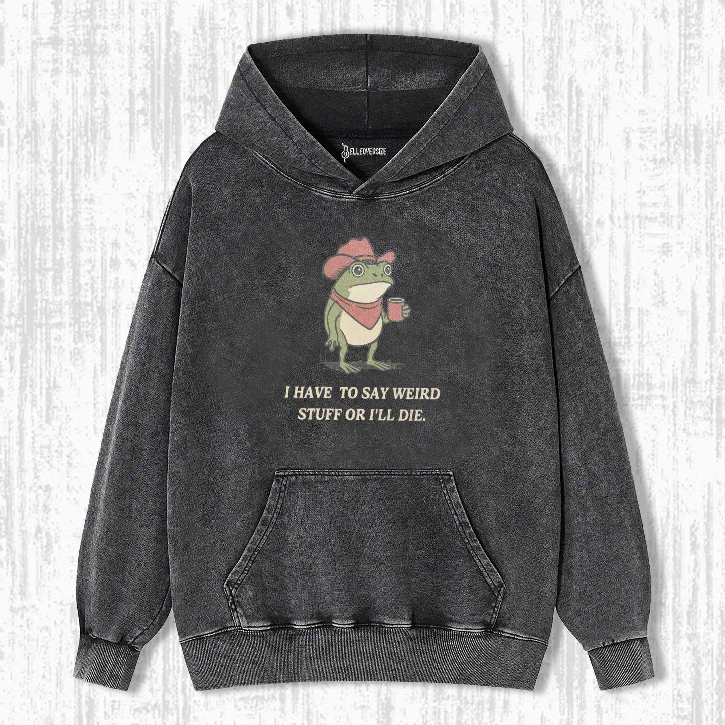 I HAVE TO SAY WEIRD STUFF OR I WILL DIE HOODIE