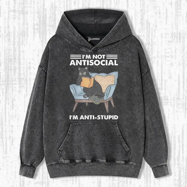 I'M NOT ANTISOCIAL I'M ANTI-STUPID HOODIE