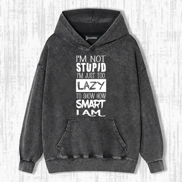 I'M NOT STUPID HOODIE 