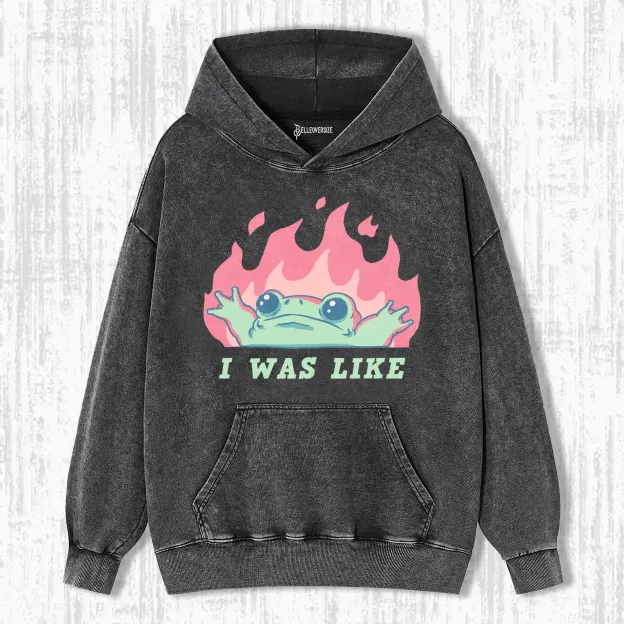 I WAS LIKE FIRE FROG HOODIE