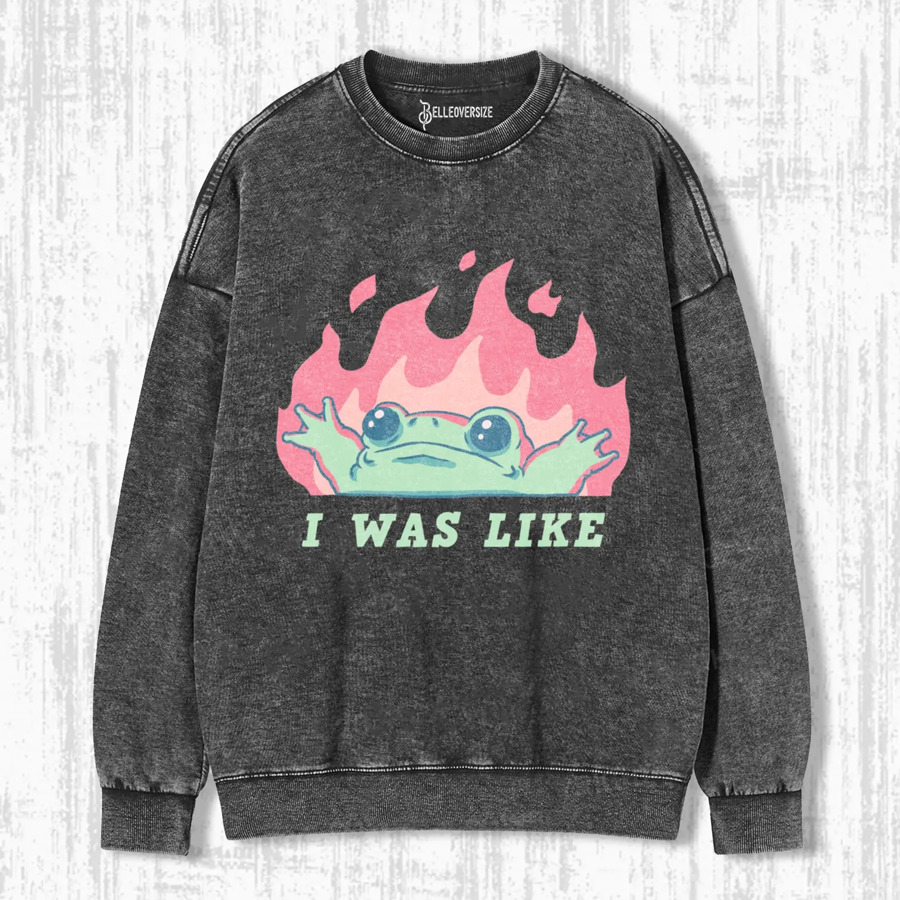 I WAS LIKE FIRE FROG SWEATSHIRTS