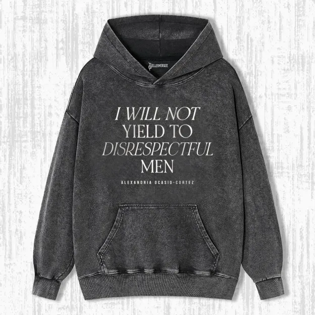 I WILL NOT YIELD TO DISRESPECTFUL MEN HOODIE