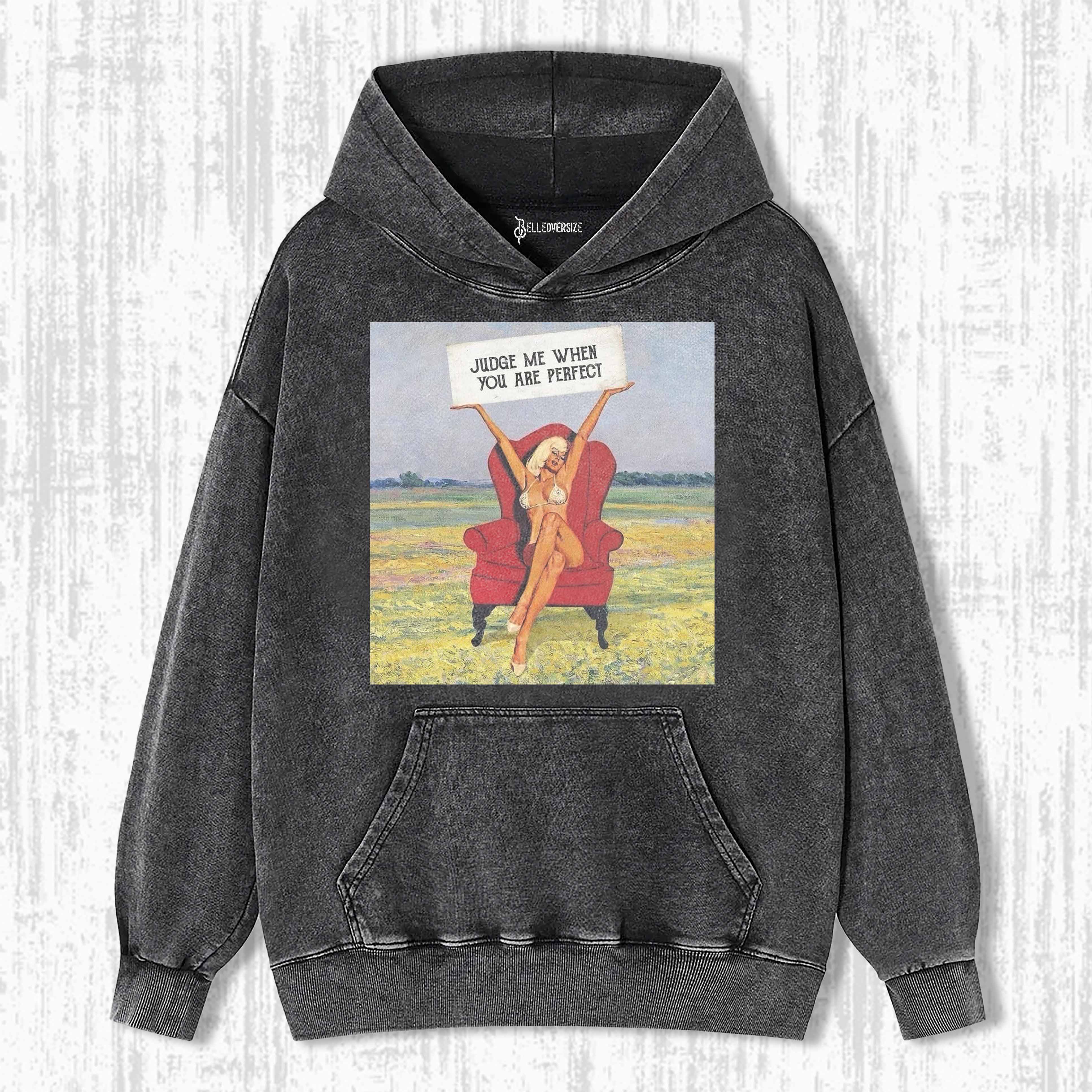 JUDGE ME WHEN YOU ARE PERFECT HOODIE