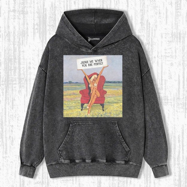 JUDGE ME WHEN YOU ARE PERFECT HOODIE