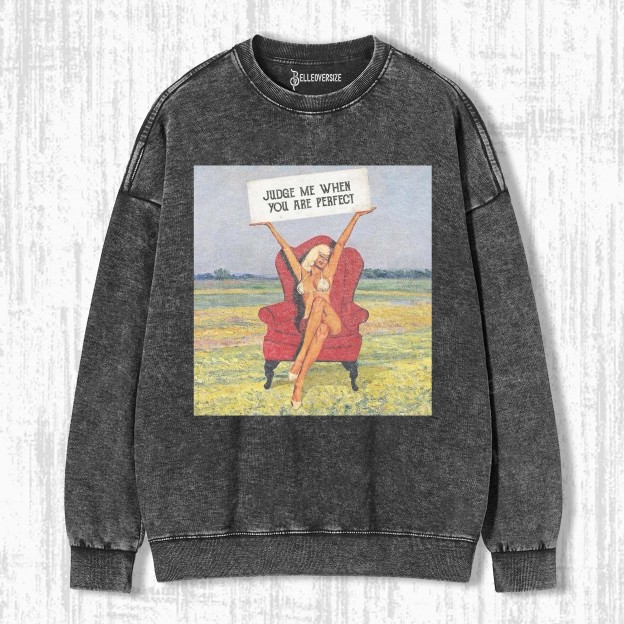JUDGE ME WHEN YOU ARE PERFECT SWEATSHIRTS