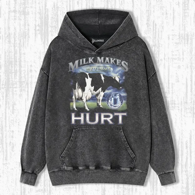 MILK MAKES MY TUMMY HURT  HOODIE
