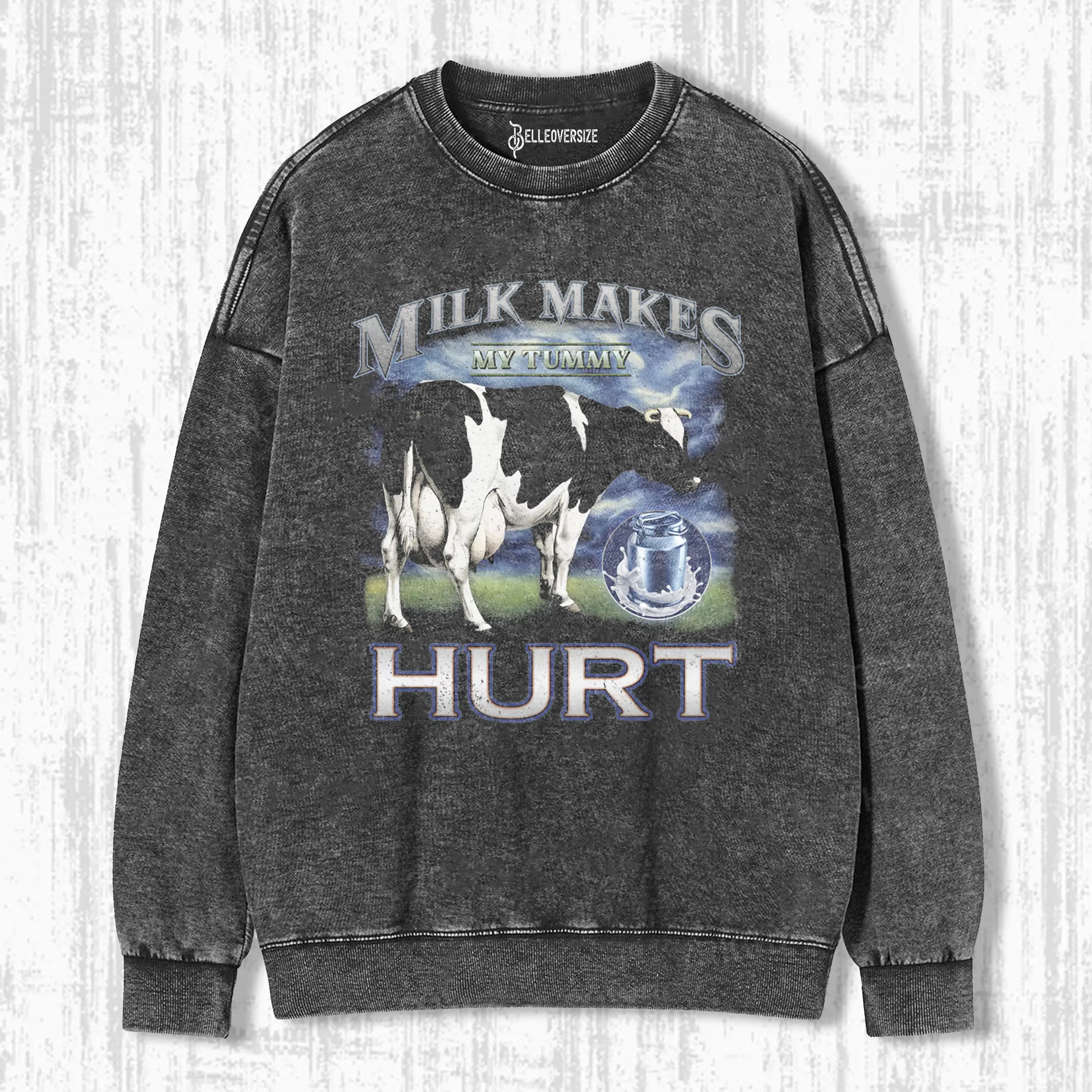 MILK MAKES MY TUMMY HURT  SWEATSHIRTS