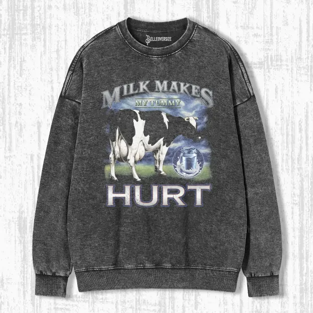 MILK MAKES MY TUMMY HURT  SWEATSHIRTS