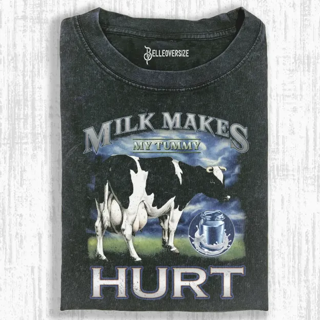 MILK MAKES MY TUMMY HURT  T-SHIRT