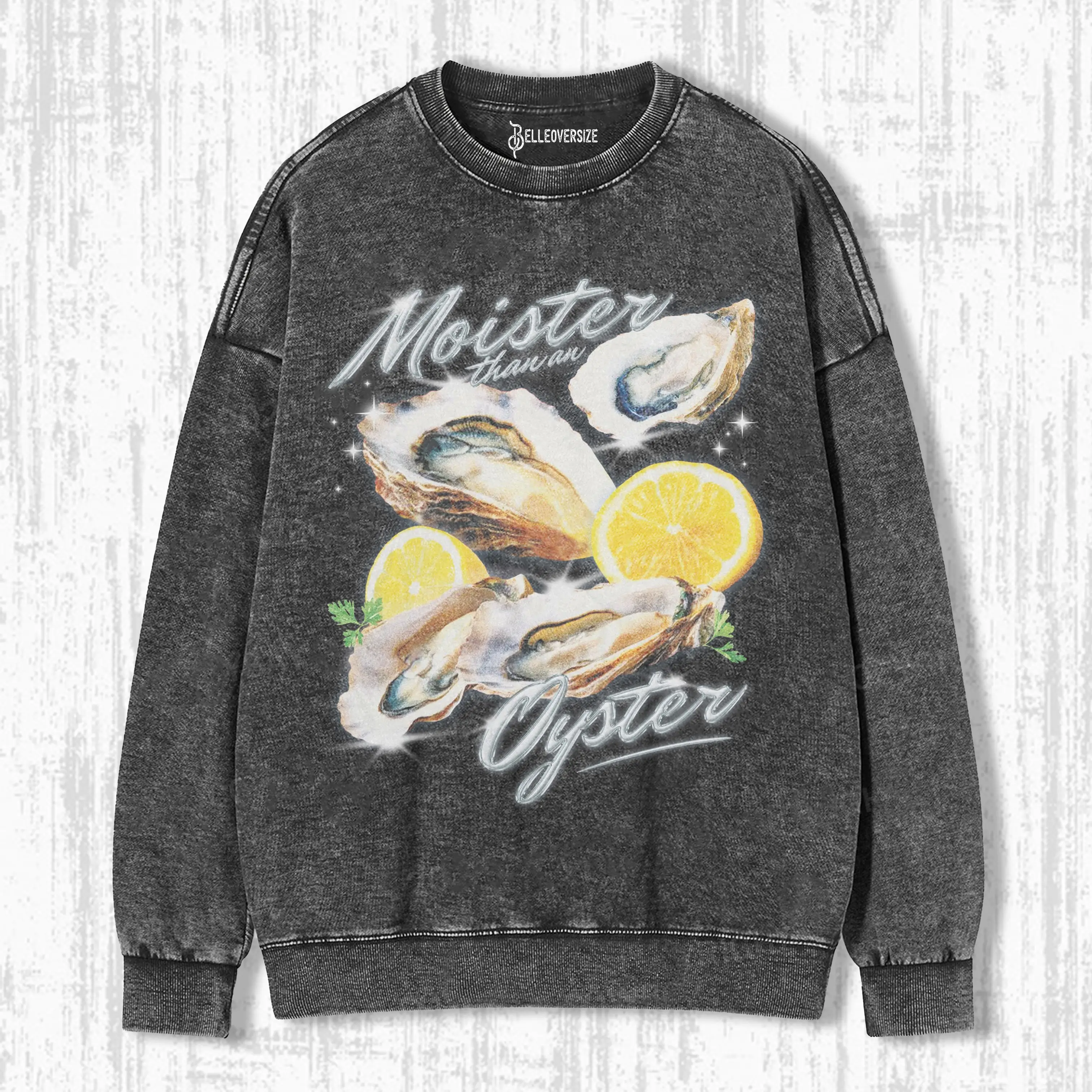 MOISTER THAN AN OYSTER SWEATSHIRTS