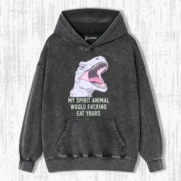 MY SPIRIT ANIMAL WOULD EAT YOURS HOODIE