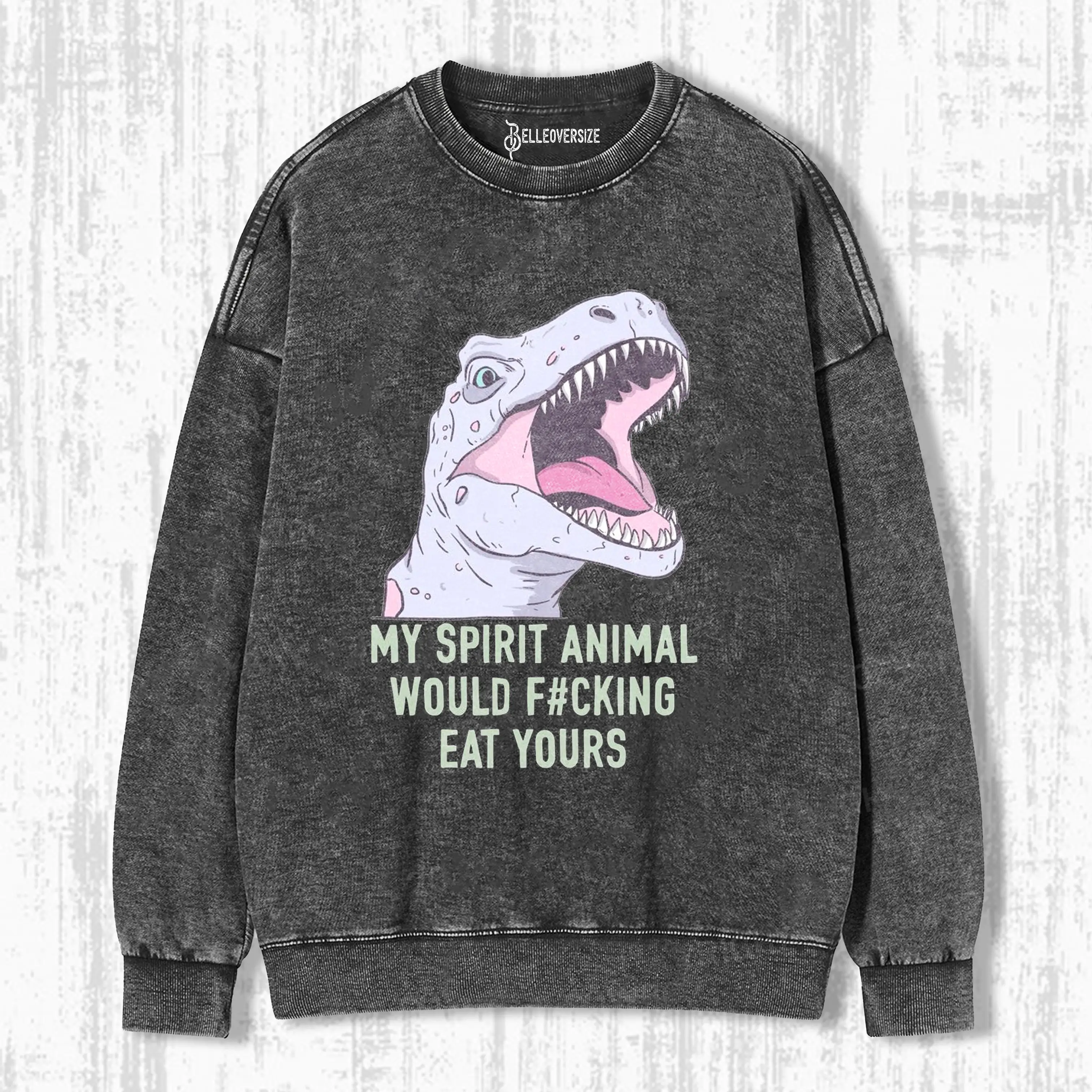 MY SPIRIT ANIMAL WOULD EAT YOURS SWEATSHIRTS