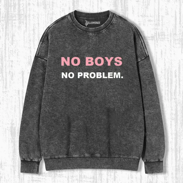 NO BOYS  NO PROBLEM SWEATSHIRTS