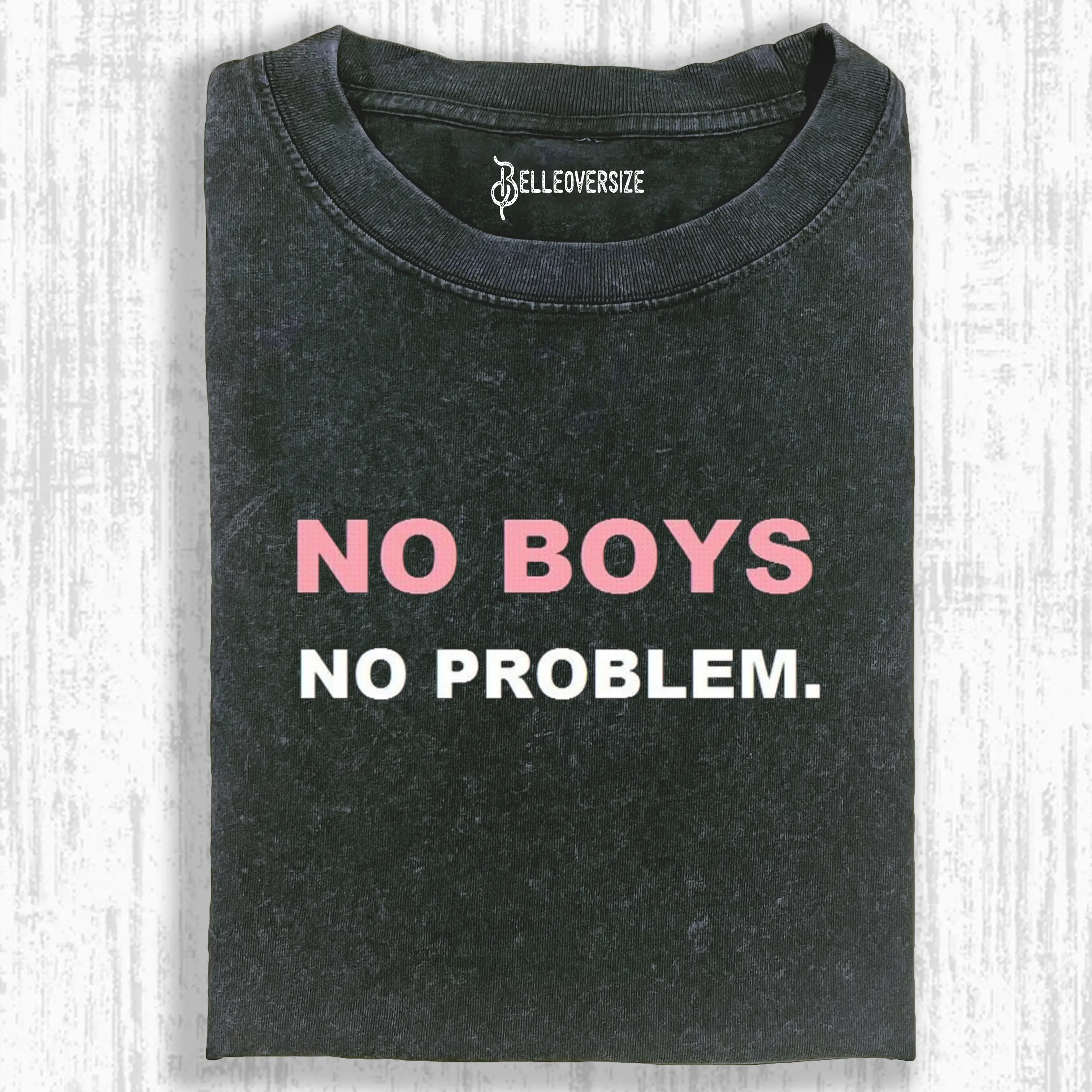NO BOYS  NO PROBLEM T-SHIRT