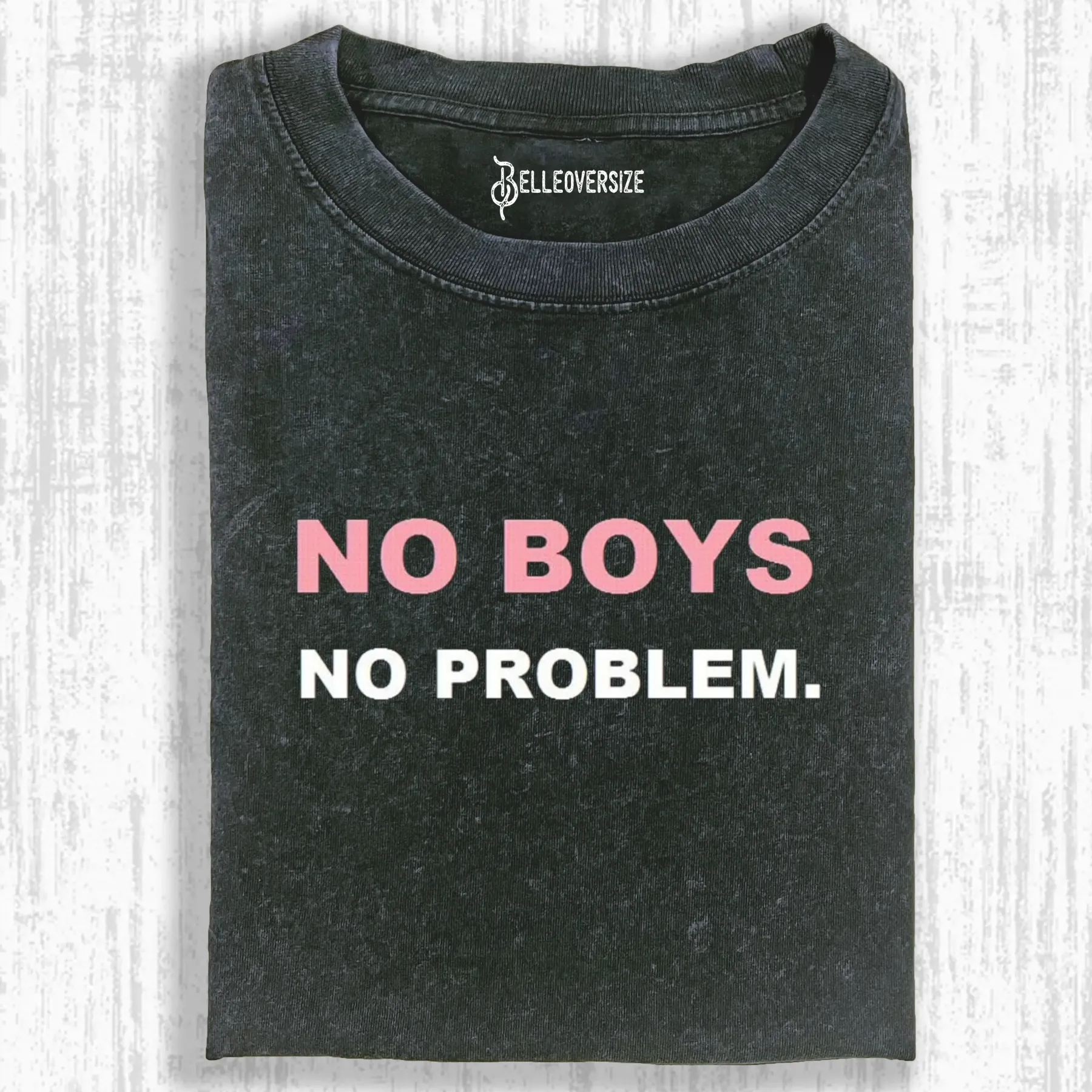 NO BOYS NO PROBLEM T-SHIRT