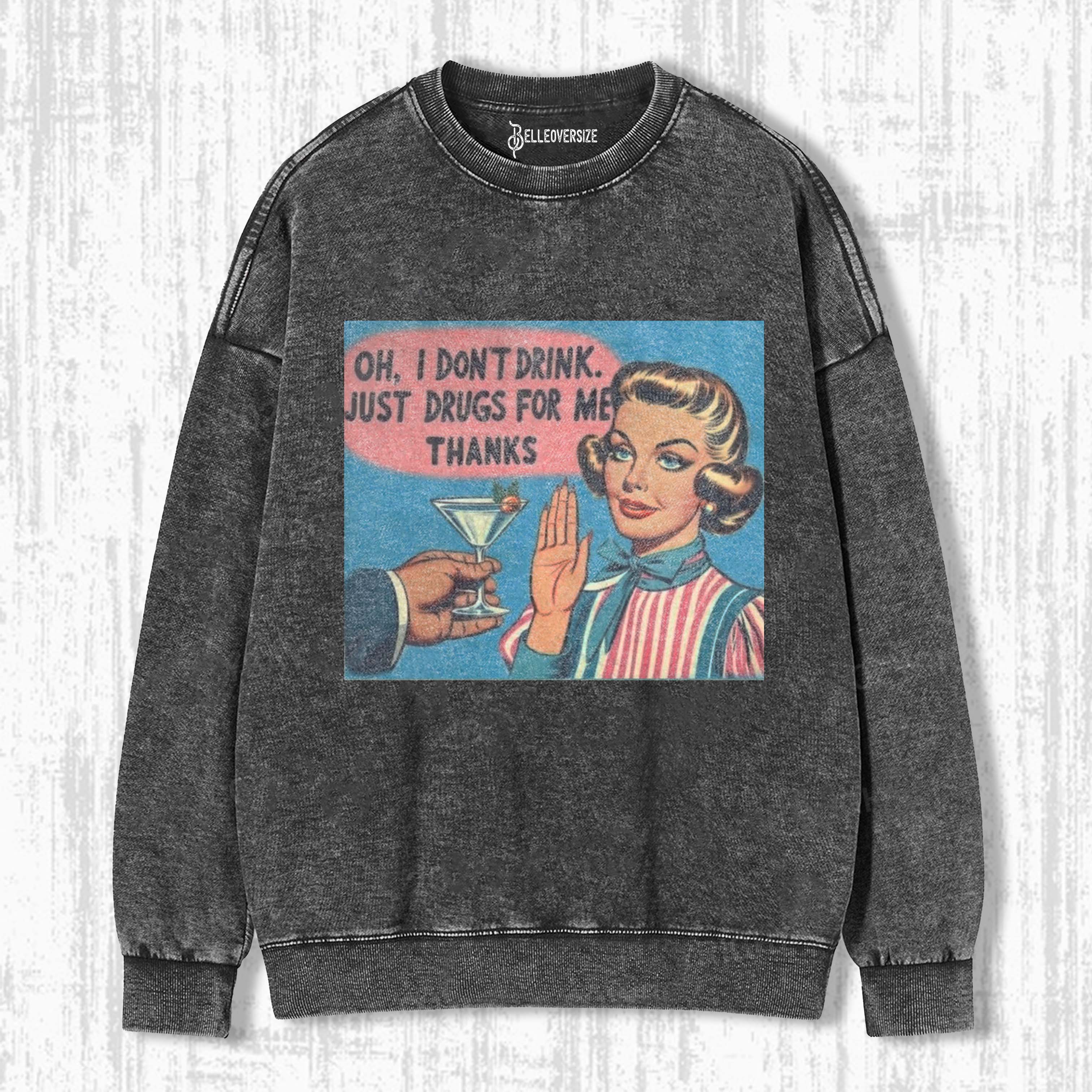 NO DRINKS, THANKS SWEATSHIRTS