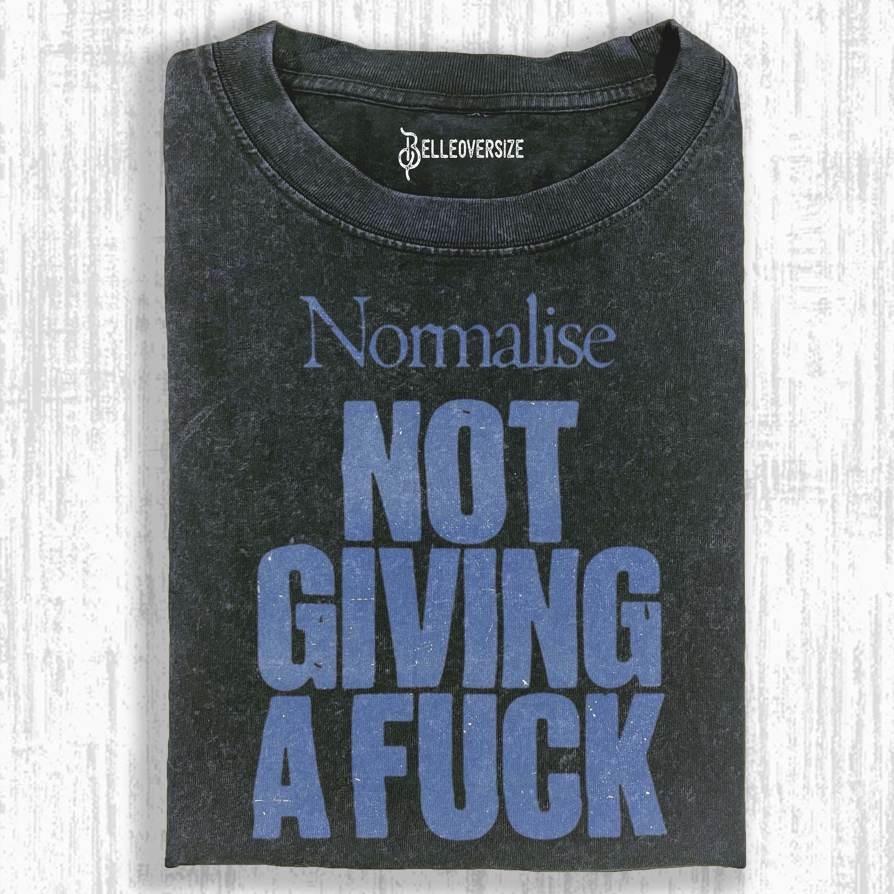 NORMALISE NOT GIVING A FUCK T-SHIRT