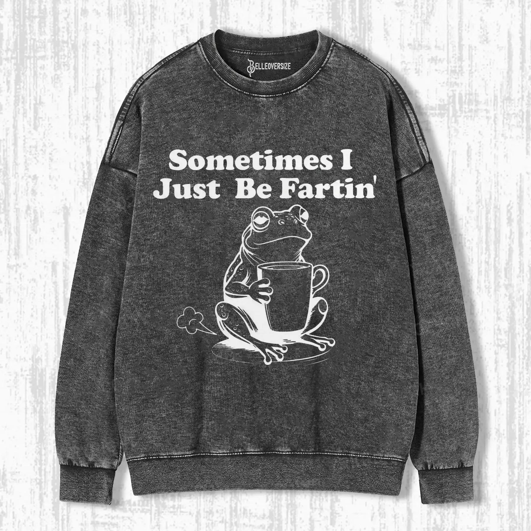 SOMETIMES I JUST BE FARTIN SWEATSHIRTS