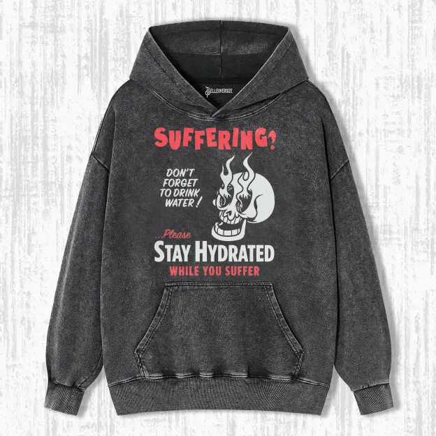 STAY HYDRATED WHILE YOU SUFFER HOODIE