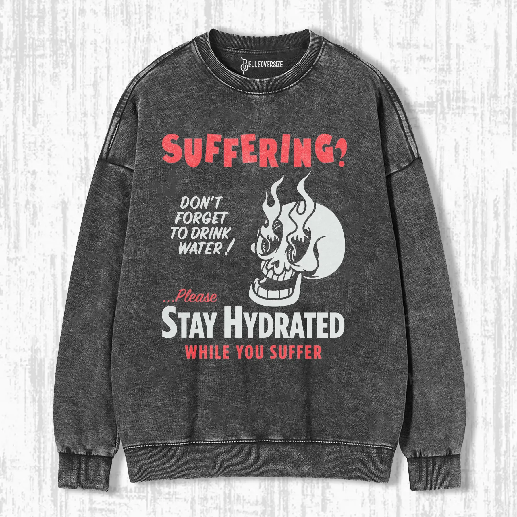 STAY HYDRATED WHILE YOU SUFFER SWEATSHIRTS