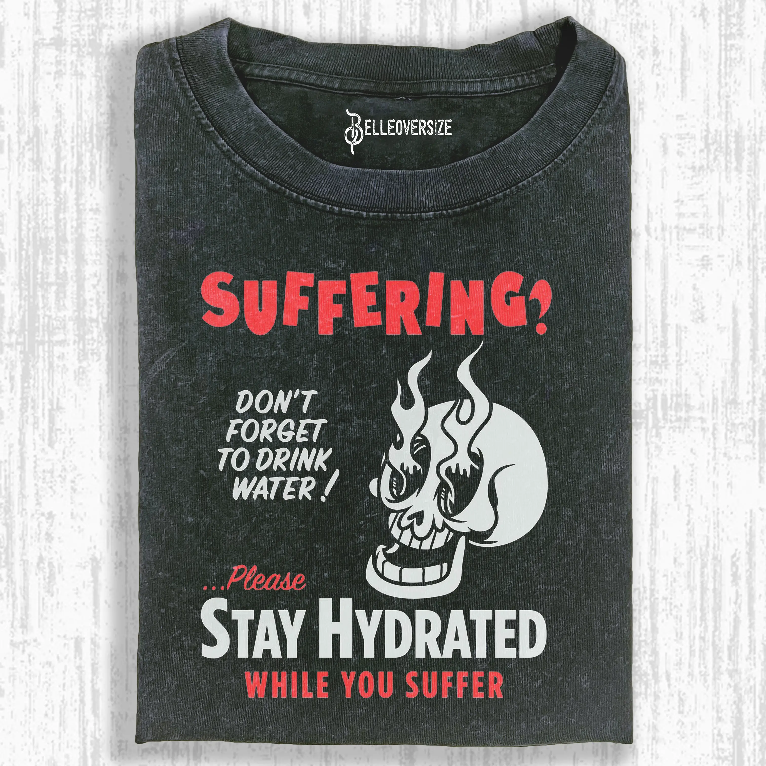 STAY HYDRATED WHILE YOU SUFFER  T-SHIRT