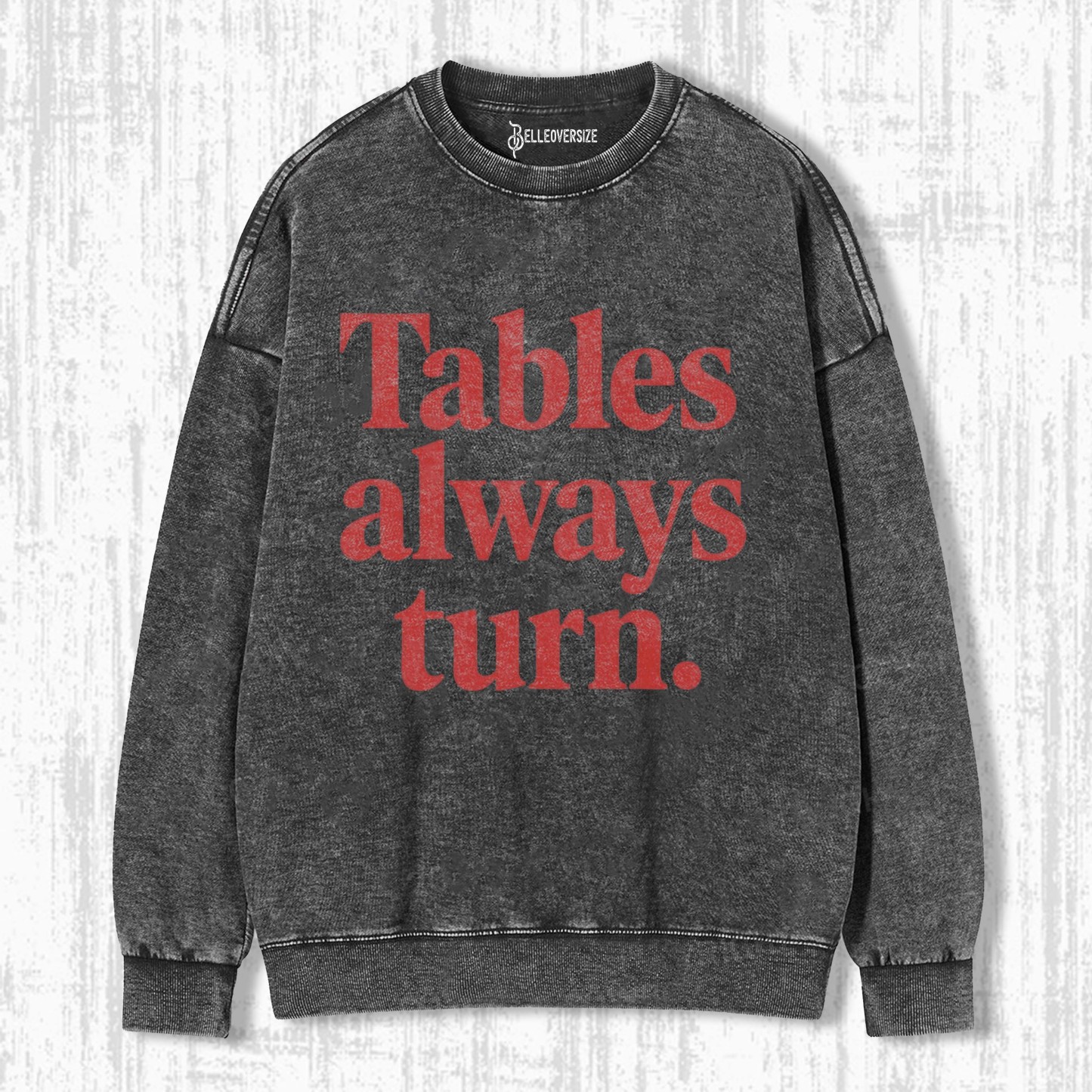TABLES ALWAYS TURN SWEATSHIRTS