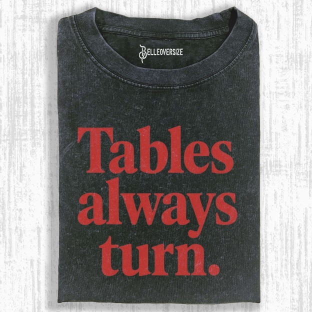 TABLES ALWAYS TURN T-SHIRT