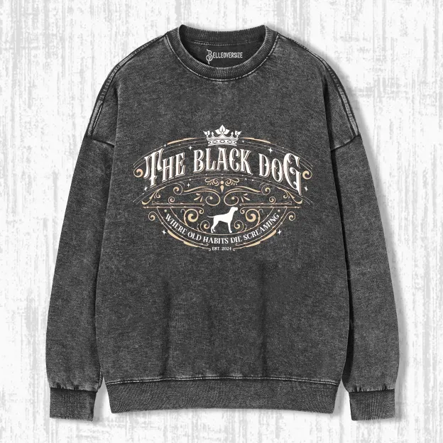 THE BLACK DOG OLD HABITS DIE SCREAMING SWEATSHIRTS