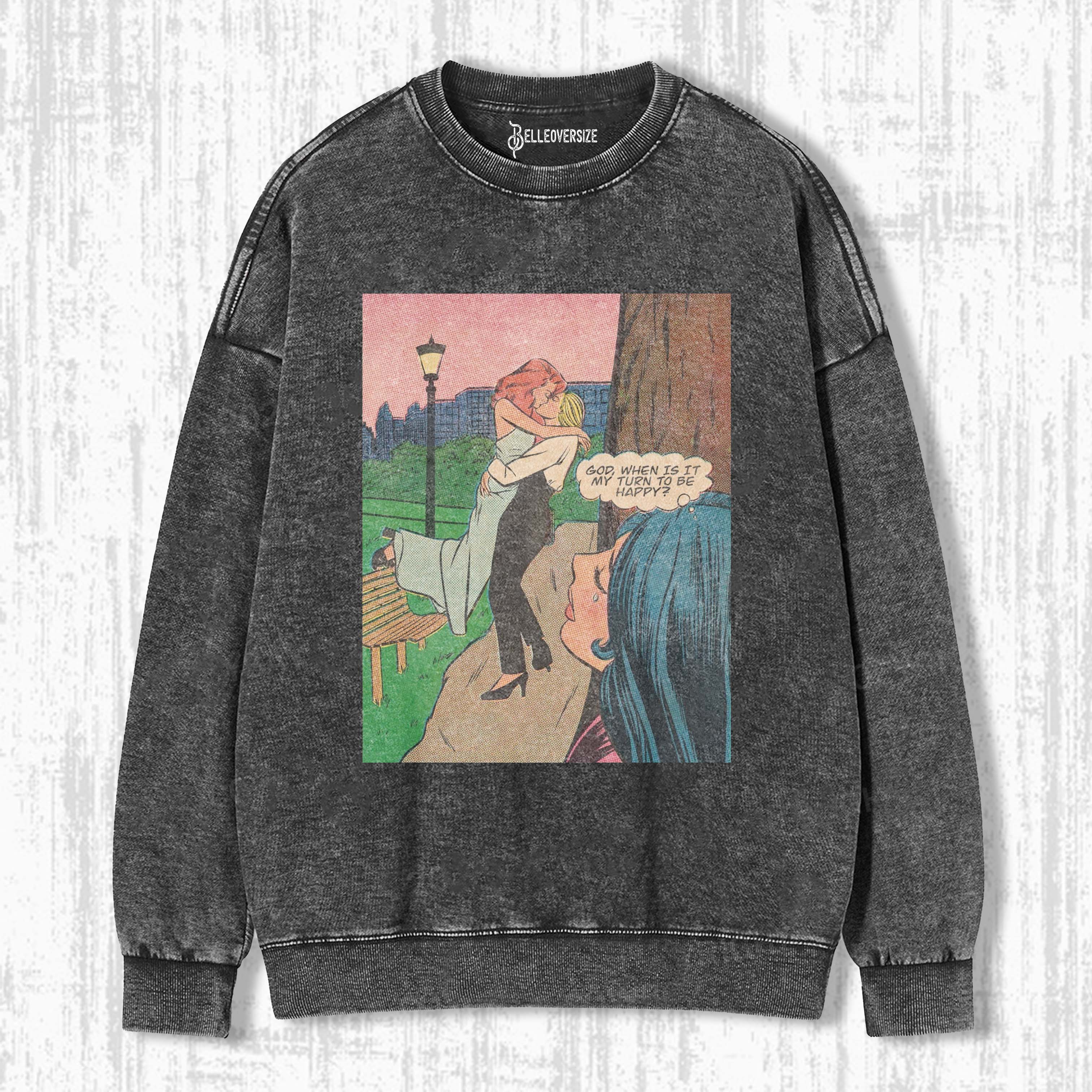 WHEN IS MY TURN TO BE HAPPY SWEATSHIRTS