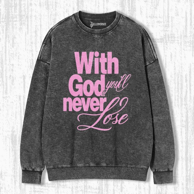 WITH GOD YOU WILL NEVER LOSE SWEATSHIRTS