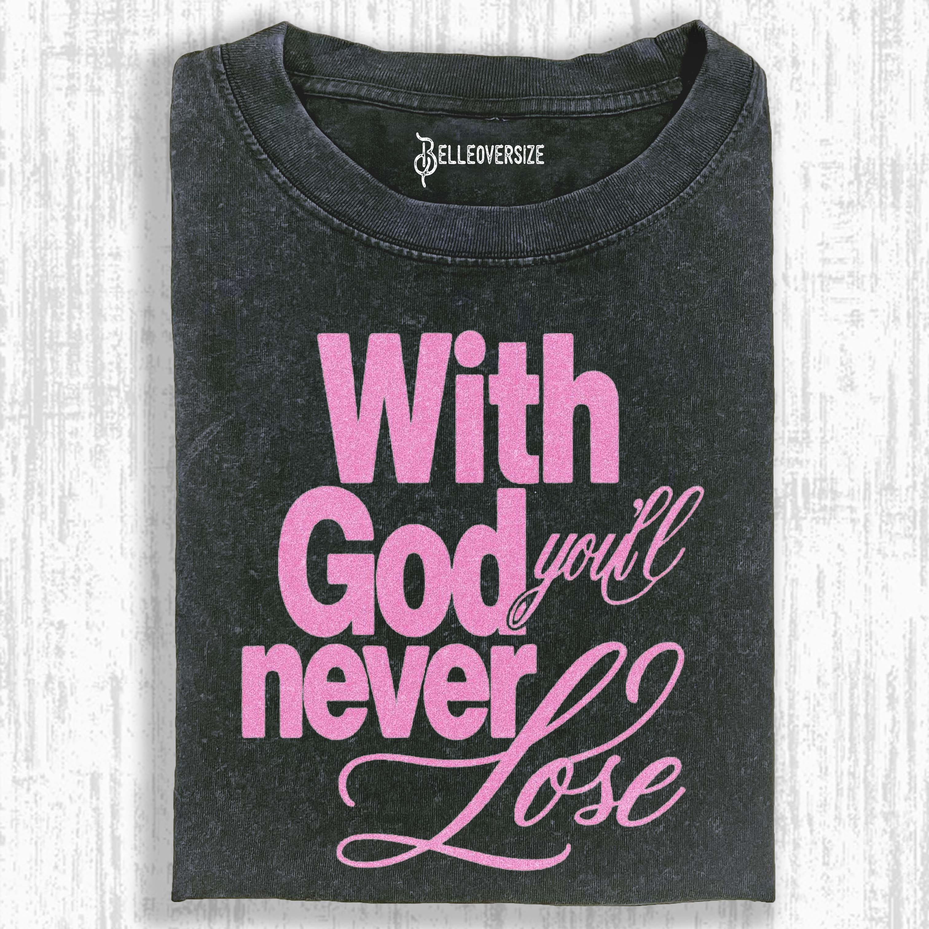 WITH GOD YOU WILL NEVER LOSE T-SHIRT