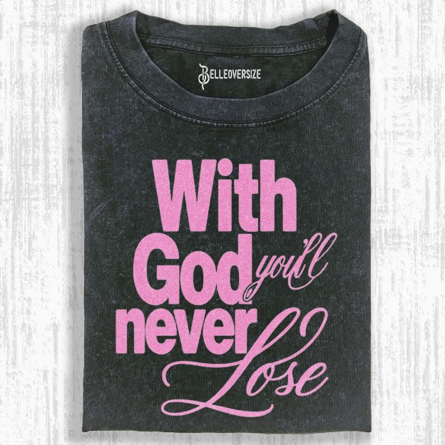 WITH GOD YOU WILL NEVER LOSE T-SHIRT