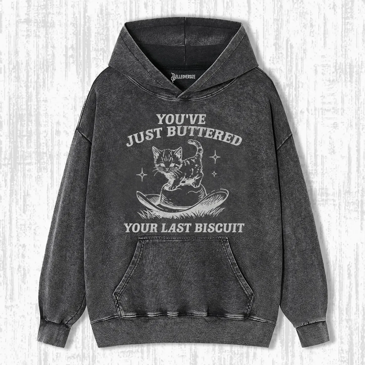 YOU'VE JUST BUTTERED YOUR LAST BISCUIT HOODIE