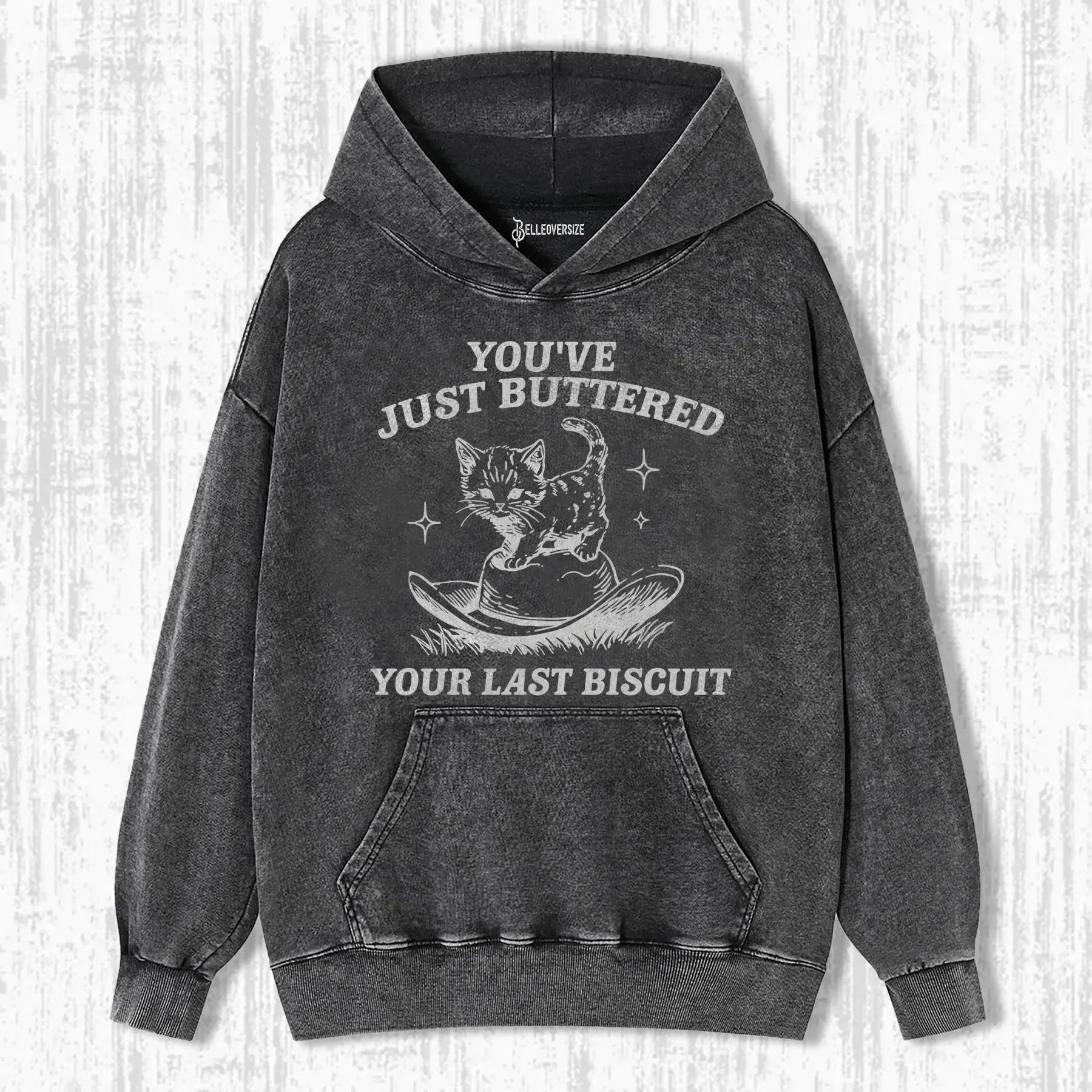 YOU'VE JUST BUTTERED YOUR LAST BISCUIT HOODIE