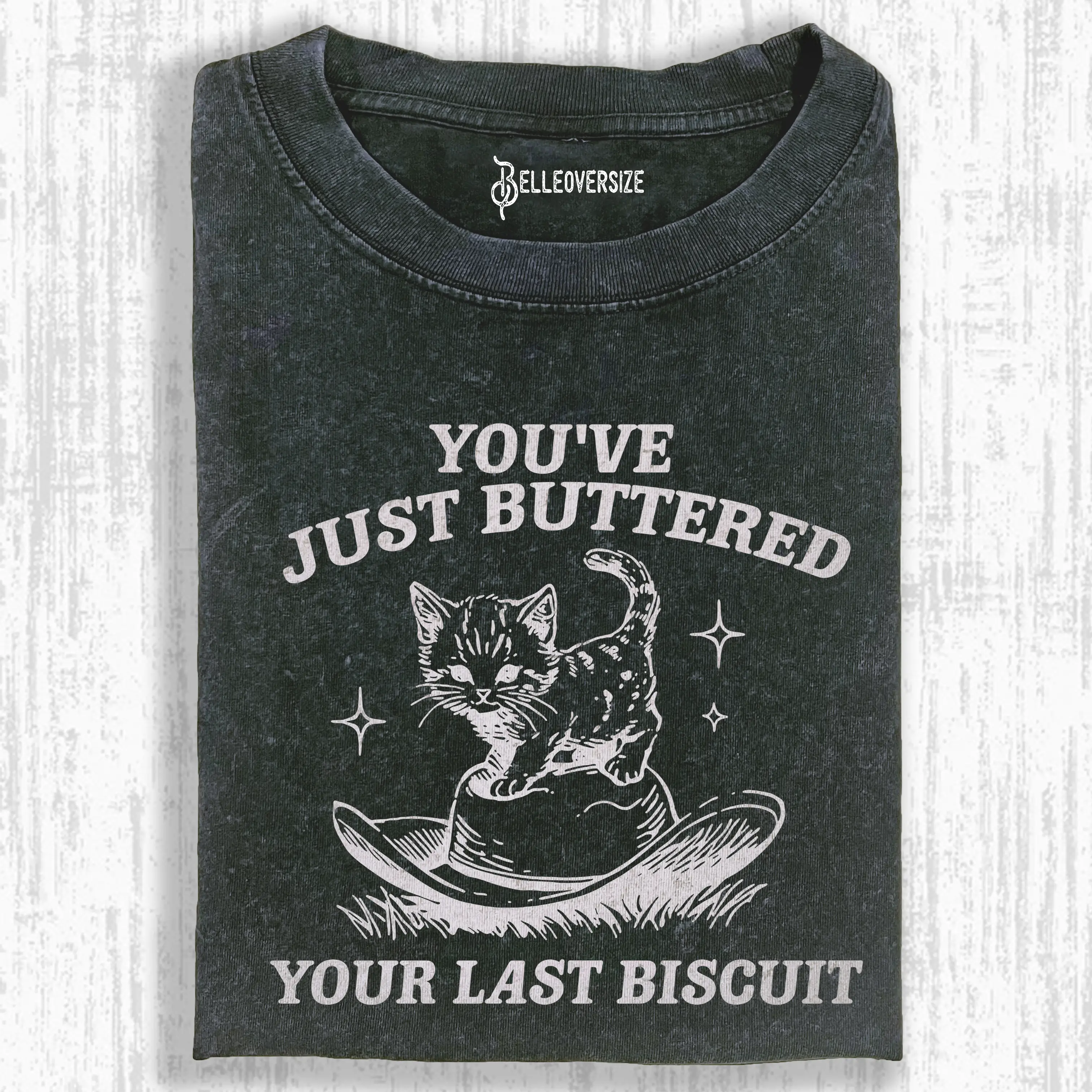 YOU'VE JUST BUTTERED YOUR LAST BISCUIT T-SHIRT