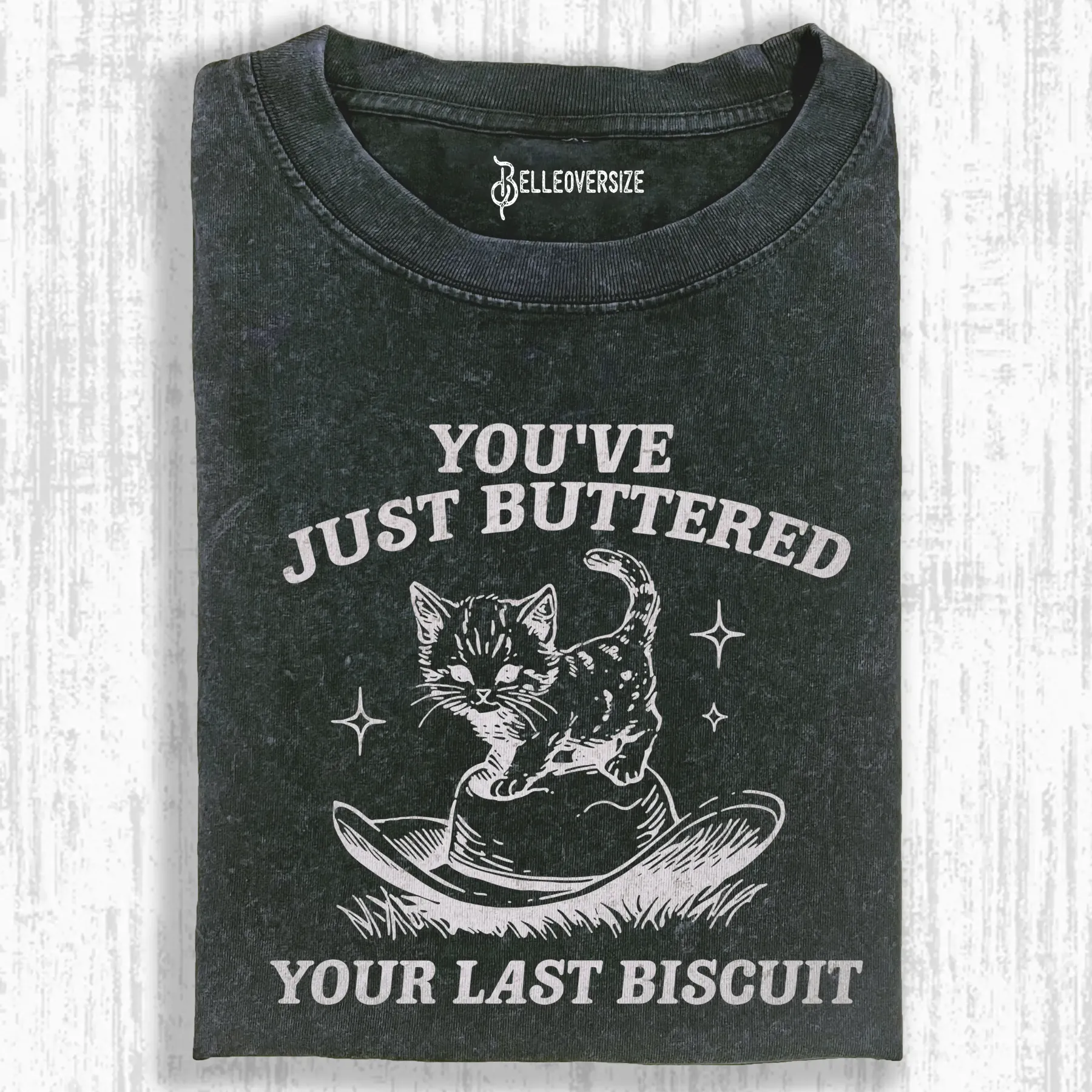 YOU'VE JUST BUTTERED YOUR LAST BISCUIT T-SHIRT