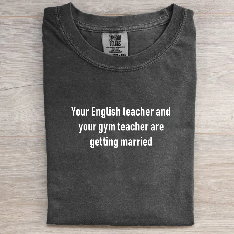 Your English teacher and your gym teacher are getting married T-Shirt