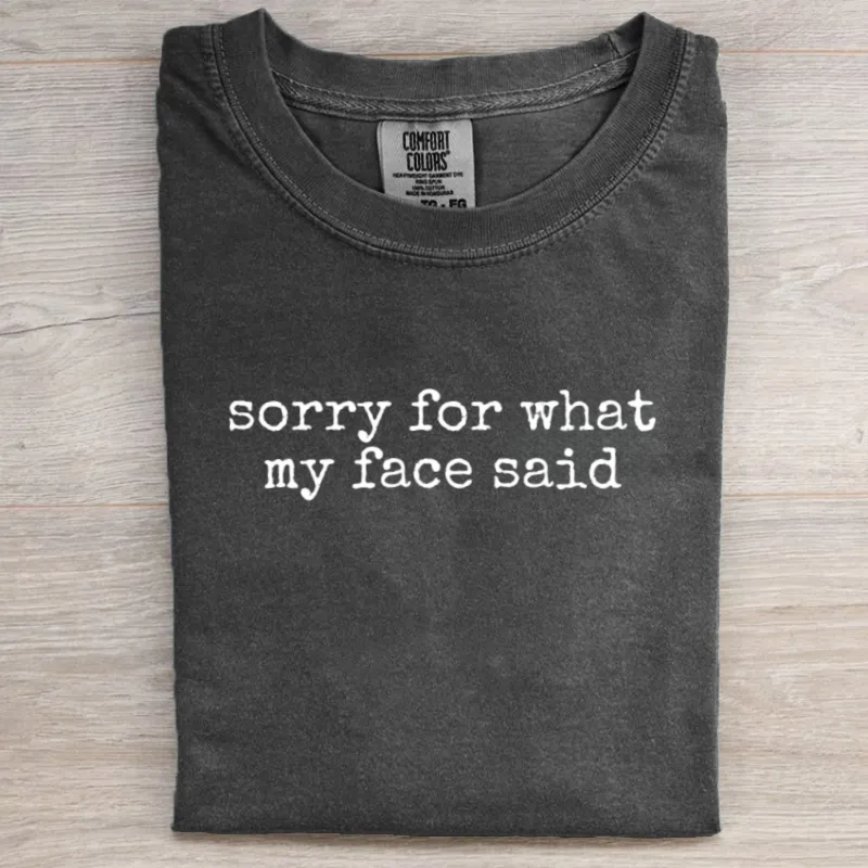 Sorry for What My Face Said Graphic T-Shirt