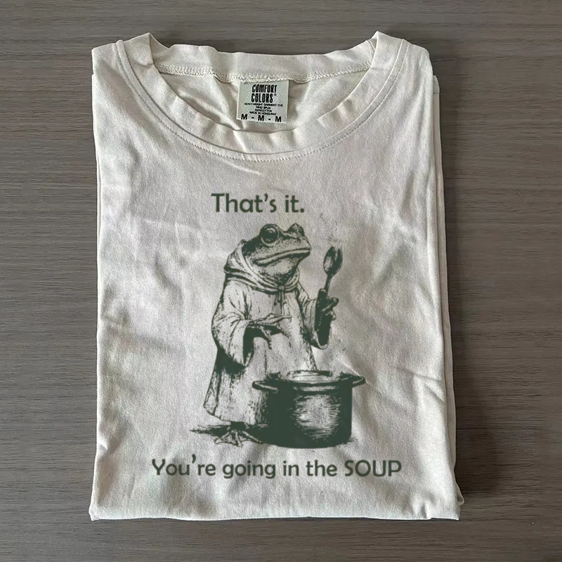 That's It. You're Going in the Soup T-Shirt