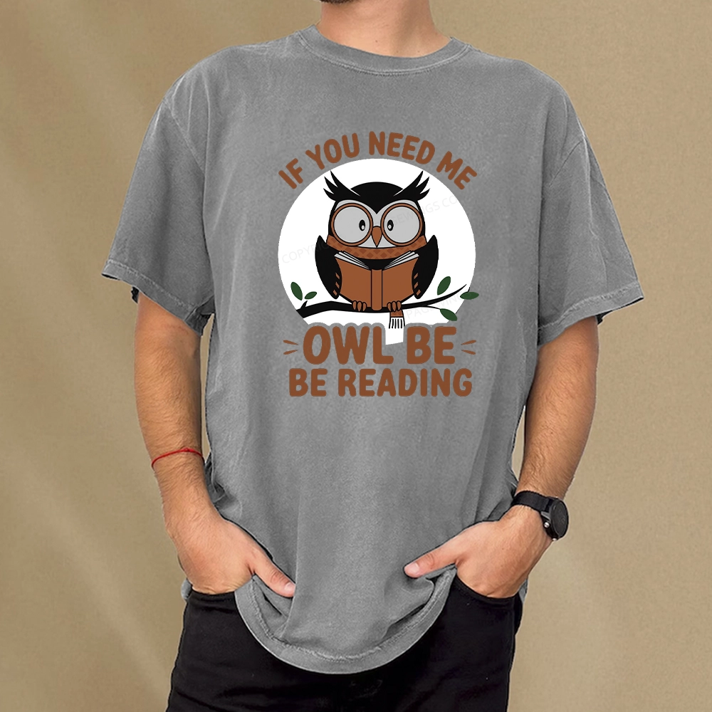 Pagewings If You Need Me Owl Be Reading Book Unisex Washed T-shirt