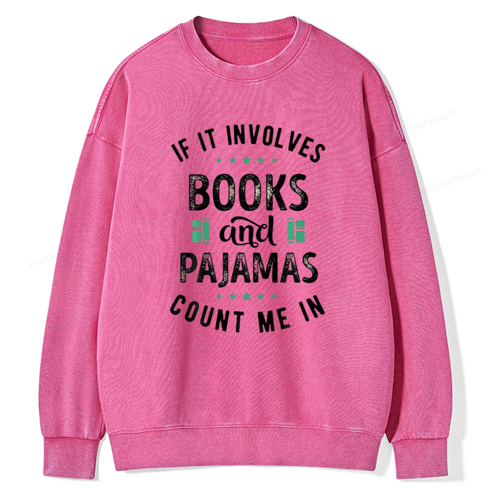 Pagewings If It Involves Books And Pajamas Count Me In Unisex Washed Sweatshirt