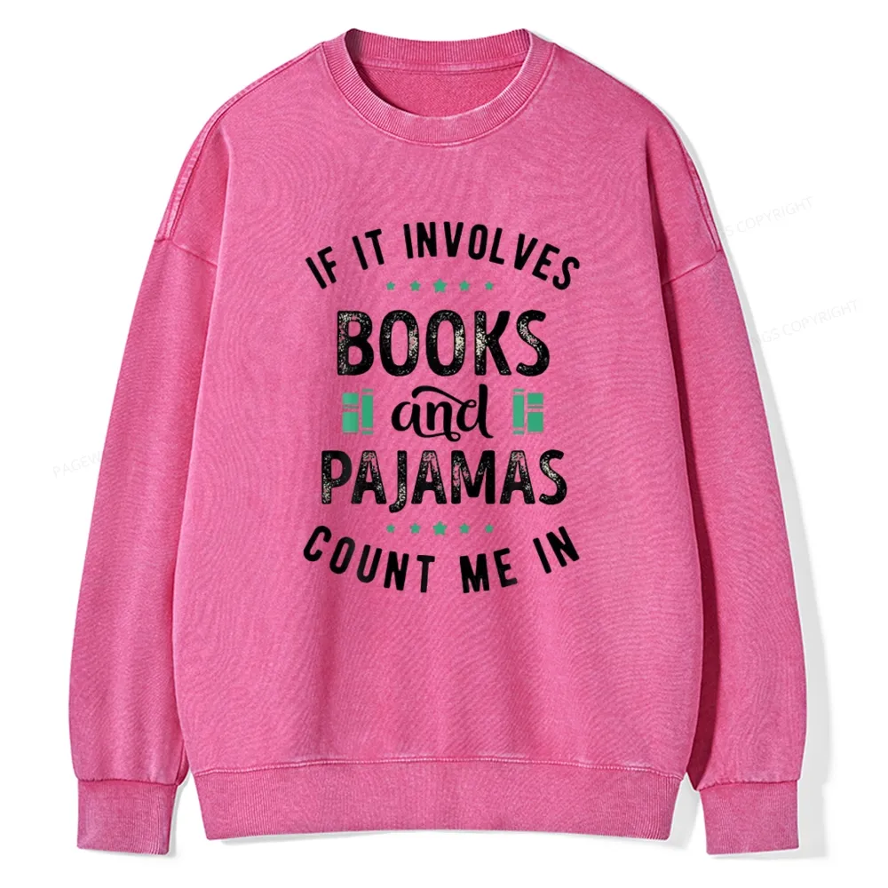 Pagewings If It Involves Books And Pajamas Count Me In Unisex Washed Sweatshirt