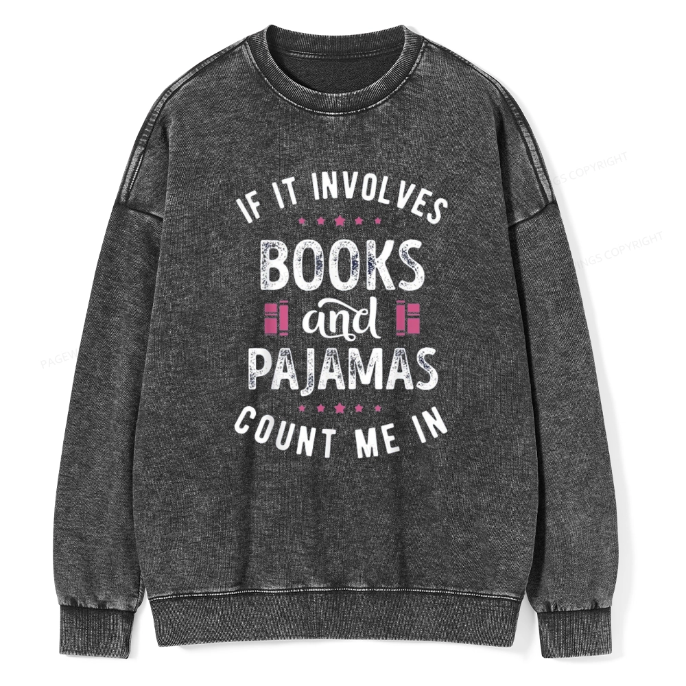 Pagewings If It Involves Books And Pajamas Count Me In Unisex Washed Sweatshirt